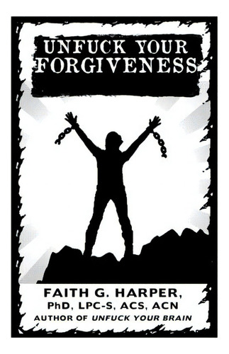 Unfuck Your Forgiveness, De Harper Phd Lpc-s, Acs Acn, Faith. Editorial Microcosm Pub, Tapa Blanda En Inglés
