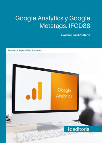 Google Analytics y Google Metatags, de Eva Díaz San Emeterio. Editorial IC Editorial, tapa blanda en español, 2022