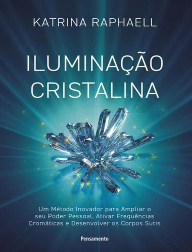 Iluminacao Cristalina: Iluminacao Cristalina, De Raphaell, Katrina. Editora Pensamento, Capa Mole, Edição 1 Em Português, 2023