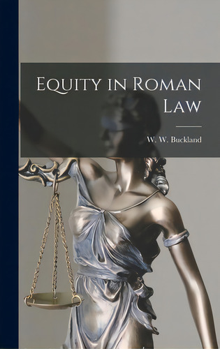 Equity In Roman Law, De Buckland, W. W. (william Warwick) 18. Editorial Legare Street Pr, Tapa Dura En Inglés