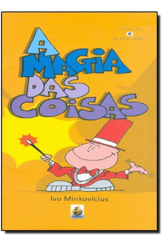 A Magia Das Coisas - Ivo Minkovicius, De Ivo Minkovicius. Editora É Realizações, Capa Mole Em Português
