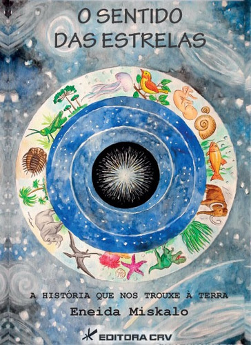 O sentido das estrelas a história que nos trouxe à terra, de Miskalo, Eneida Martins. Editorial Editora CRV LTDA ME, capa mole em português, 2014