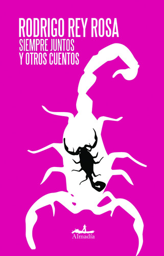Siempre juntos y otros cuentos, de Rey Rosa, Rodrigo. Serie Narrativa Editorial Almadía, tapa blanda en español, 2008