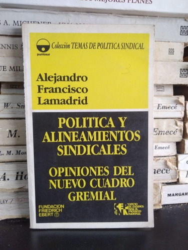 Politica Y Alineamientos Sindicales - A.f. Lamadrid