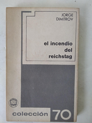 El Incendio Del Reichstag - Jorge Dimitrov - Grijalbo 1968