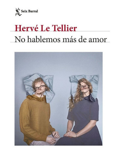No Hablemos Más De Amor, De Hervé Le Tellier. Editorial Seix Barral, Tapa Blanda En Español