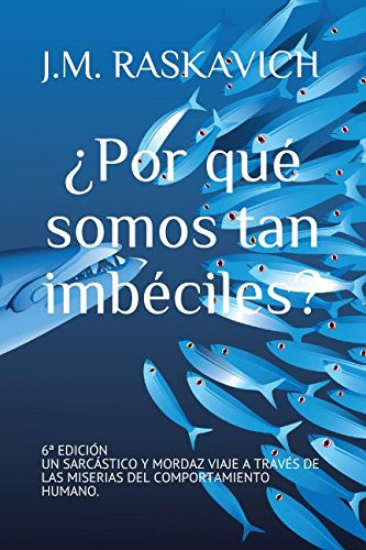 ¿por Que Somos Tan Imbeciles?: Un Sarcastico Y Mordaz Viaje