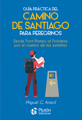 Guia Practica Del Camino De Santiago Para Peregrinos: Desde Font-romeu Al Finisterre Por El Camino De Las Estrellas, De Aracil, Miguel G.., Vol. 1. Editorial Pluton Ediciones, Tapa Blanda En Español