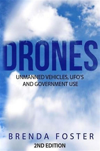 Drones : Unmanned Vehicles, Ufo's And Government Use - Br...