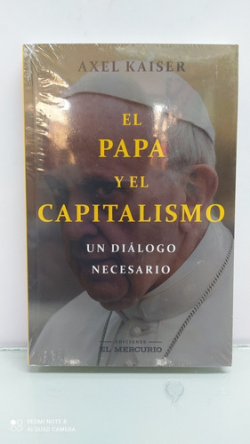 El Papa Y El Capitalismo Un Diálogo Necesario A.kaiser
