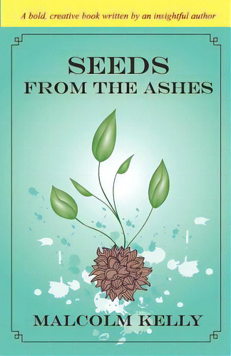 Seeds From The Ashes, De Kelly, Malcolm. Editorial Createspace, Tapa Blanda En Inglés