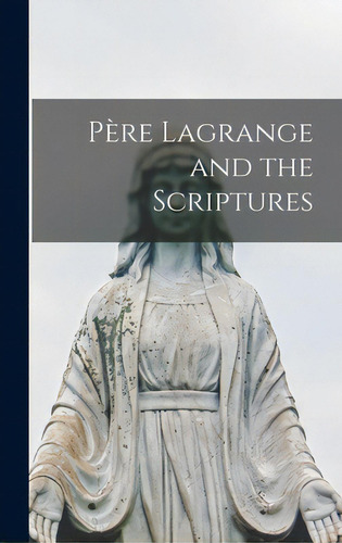 Pere Lagrange And The Scriptures, De Anonymous. Editorial Hassell Street Pr, Tapa Dura En Inglés