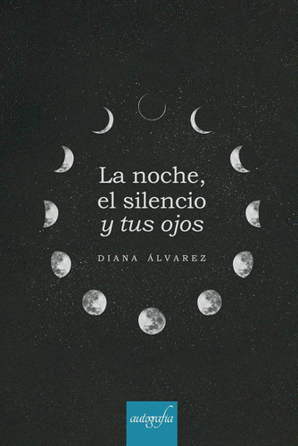 La Noche, El Silencio Y Tus Ojos, De Álvarez Sampedro , Diana.., Vol. 1.0. Editorial Autografía, Tapa Blanda En Español, 2016