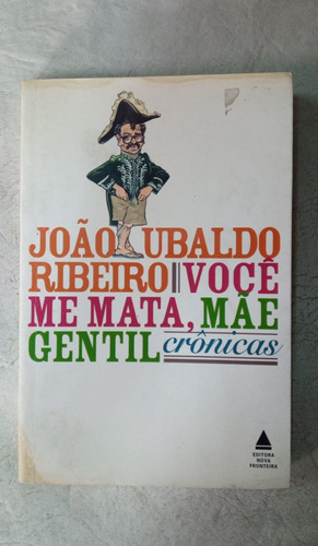 Voce Me Mata Mae Gentil - Joao Ubaldo Ribeiro 