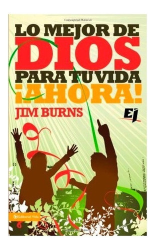 Lo Mejor De Dios Para Tu Vida ¡ahora! - Jim Burns 