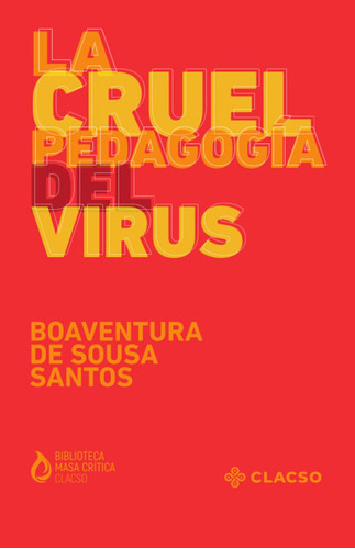 LA CRUEL PEDAGOGÍA DEL VIRUS: No aplica, de Boaventura de Sousa Santos. Serie No aplica, vol. No aplica. Editorial Clacso, tapa pasta blanda, edición 1 en español, 2020