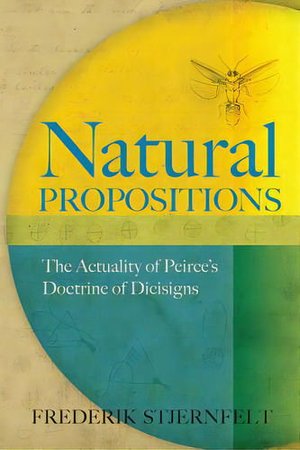 Natural Propositions: The Actuality Of Peirce's Doctrine Of Dicisigns, De Stjernfelt, Frederik. Editorial Createspace, Tapa Blanda En Inglés