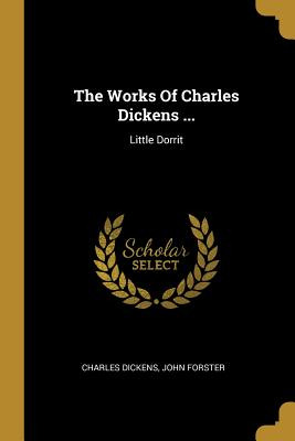 Libro The Works Of Charles Dickens ...: Little Dorrit - D...