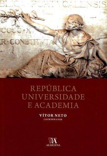 Livro República, Universidade E Academia, De Vitor Neto  (coordenador). Editora Almedina, Capa Dura Em Português, 2012