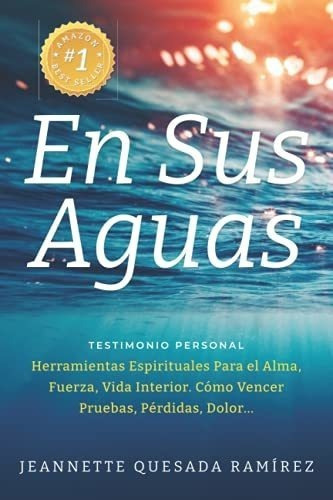 En Sus Aguas Testimonio Personal Herramientas..., De Quesada Ramírez, Jeanne. Editorial Independently Published En Español
