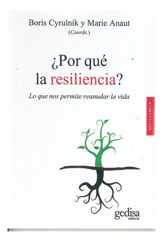¿Por qué la resiliencia?: Lo que nos permite reanudar la vida, de Cyrulnik, Boris; Anaut, Marie. Serie Resiliencia Editorial Gedisa, tapa pasta blanda, edición 1 en español, 2016