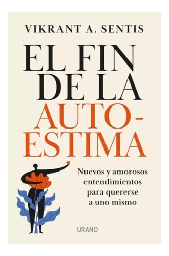 El Fin De La Autoestima - Vikrant A. Sentis