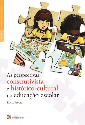 As perspectivas construtivista e histórico-cultural na educação escolar, de Stoltz, Tania. Série Série Fundamentos da Educação Editora Intersaberes Ltda., capa mole em português, 2012