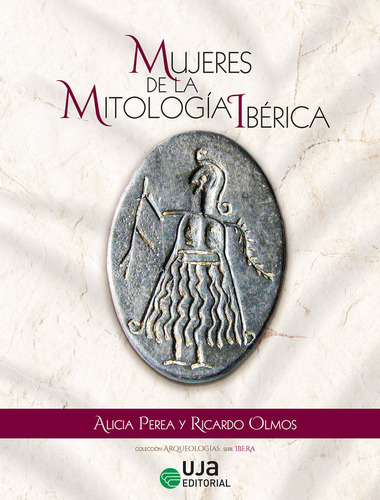 Mujeres De La Mitologia Iberica, De Perea Caveda, Alicia. Editorial Uja Editorial, Tapa Dura En Español, 2024