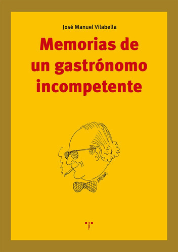 Memorias De Un Gastrãâ³nomo Incompetente, De Vilabella Guardiola, José Manuel. Editorial Ediciones Trea, S.l., Tapa Blanda En Español