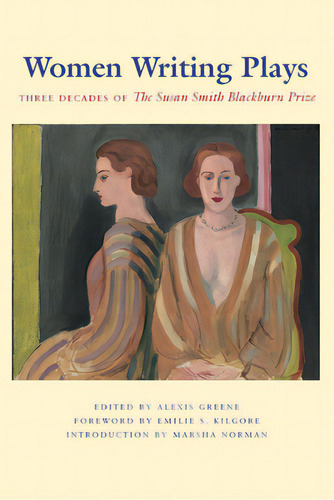 Women Writing Plays: Three Decades Of The Susan Smith Blackburn Prize, De Greene, Alexis. Editorial Univ Of Texas Pr, Tapa Blanda En Inglés