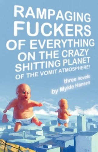 Rampaging Fuckers Of Everything On The Crazy Shitting Planet Of The Vomit Atmosphere, De Mykle Hansen. Editorial Eraserhead Press, Tapa Blanda En Inglés