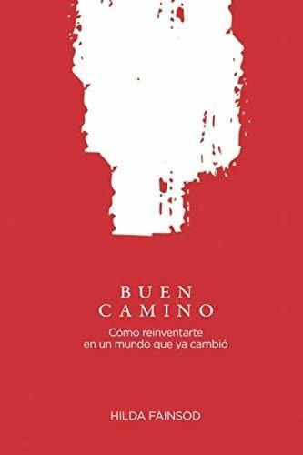 Buen Caminoo Reinventarte En Un Mundo Que Ya..., De Fainsod, Hilda. Editorial Independently Published En Español