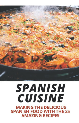 Libro: Cocina Española: Cómo Preparar La Deliciosa Comida Es