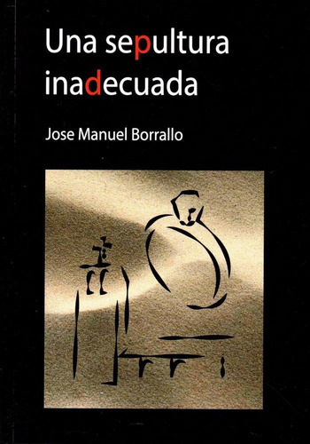 Una sepultura inadecuada, de BORRALLO MIRANDA,JOSE MANUEL. Editorial Ediciones Hades, tapa blanda en español