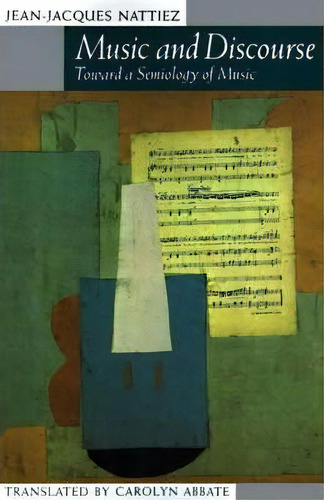 Music And Discourse : Toward A Semiology Of Music, De Jean-jacques Nattiez. Editorial Princeton University Press, Tapa Blanda En Inglés
