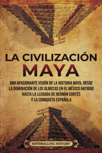 Libro : La Civilizacion Maya Una Apasionante Vision De La..