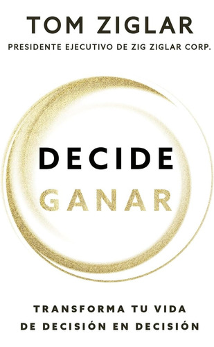 Libro: Decide Ganar: Transforma Tu Vida De Decisión En Decis