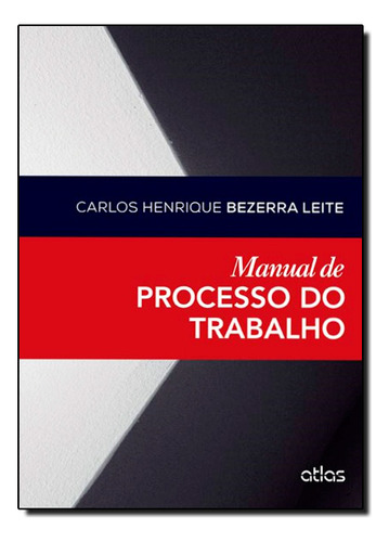 Manual De Processo Do Trabalho, De Carlos Henrique Bezerra Leite. Editora Atlas Br, Capa Mole Em Português