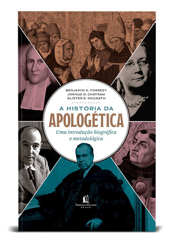 Livro A História Da Apologética De Alister Mcgrath, Joshua D. Chatraw E Benjamin K. Forrest, Capa Dura 2022 Em Português Editorial Thomas Nelson Brasil