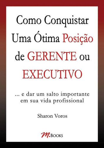 Como Conquistar Uma Ótima Posição De Gerente Ou Executivo