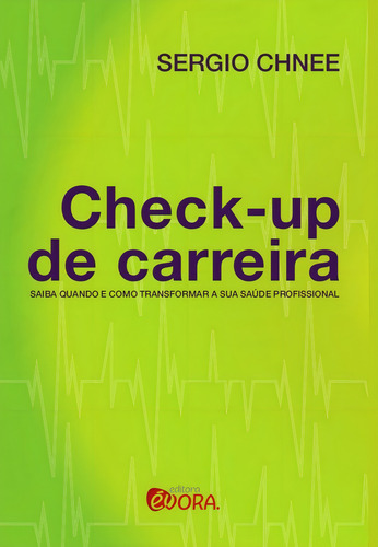 Check-up de carreira: Saiba quando e como transformar a sua saúde profissional, de Chnee, Sergio. Editorial Editora Évora Eireli - EPP, capa mole em português, 2016