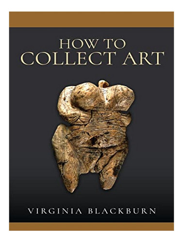 How To Collect Art - Virginia Blackburn. Eb17