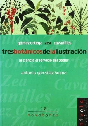 Tres Botánicos De La Ilustración : Gómez Ortega, Zea Y Cavan
