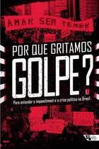 Comprar Livro Por Que Gritamos Golpe? Para Entender O Impeachment E A Crise Política No Brasil - Org. Ivana Jinkings E Outros [2016]