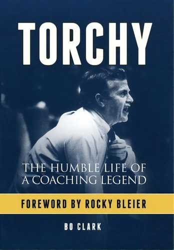 Torchy : The Humble Life Of A Coaching Legend, De Bo Clark. Editorial James P. Clark, Tapa Dura En Inglés