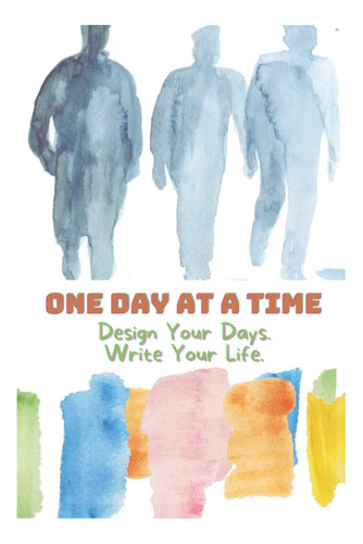 Libro: Un Día A La Vez: Diseña Tus Días, Escribe Tu Vida