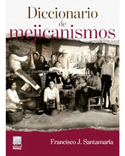 Diccionario De Mejicanismos.
