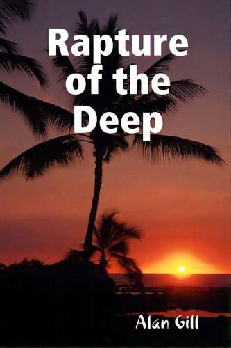Rapture Of The Deep, De Gill, Alan. Editorial Alan Gill, Tapa Blanda En Inglés