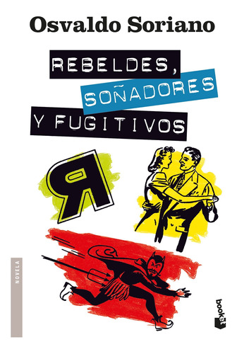 Rebeldes, Soñadores Y Fugitivos De Osvaldo Soriano - Booket