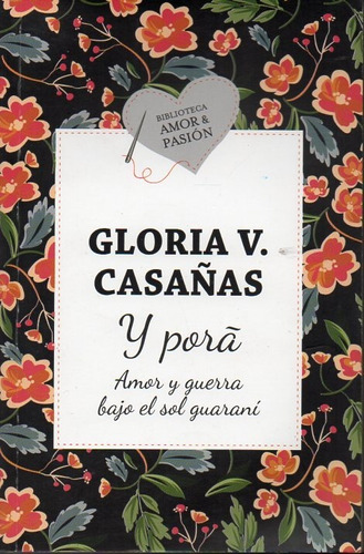 Y Porá Amor Y Guerra Bajo El Sol Guaraní Gloria V. Casañas 